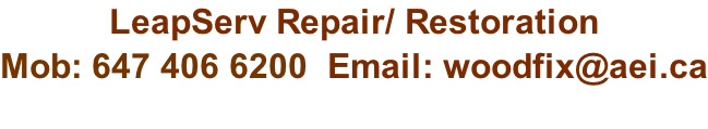 LeapServ Repair/ Restoration  Mob: 647 406 6200  Email: woodfix@aei.ca